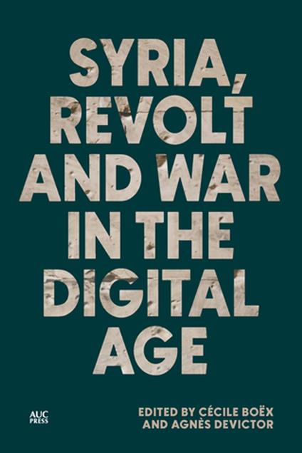 Syria, Revolt and War in the Digital Age