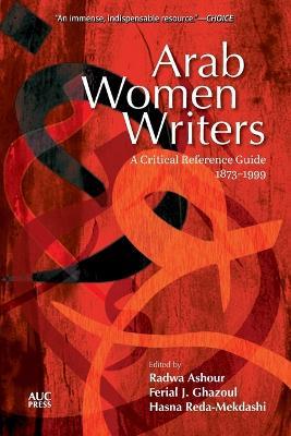 Arab Women Writers: A Critical Reference Guide, 1873-1999 - cover