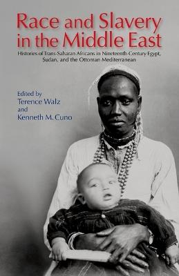 Race and Slavery in the Middle East: Histories of Trans-Saharan Africans in Nineteenth-Century Egypt, Sudan, and the Ottoman Mediterranean - cover