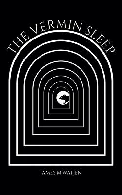 The Vermin Sleep - James M Watjen - cover