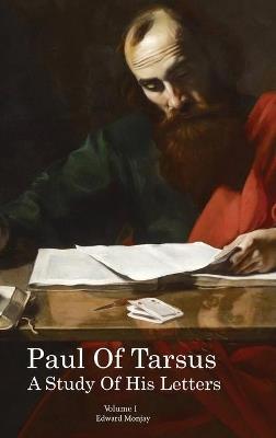 Paul of Tarsus: A study of His Letters (Volume I) - Edward Monjay - cover