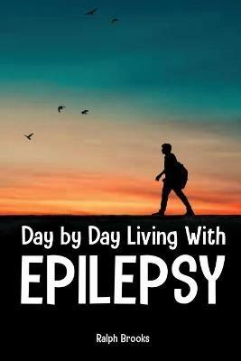 Day by Day Living with Epilepsy - Ralph Brooks - cover