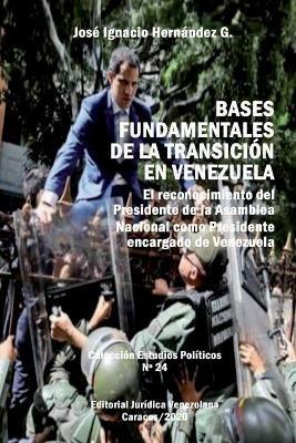 Bases Fundamentales de la Transicion En Venezuela.: El reconocimiento del Presidente de la Asamblea Nacional como Presidente encargado de Venezuela - Jose Ignacio Hernandez G - cover