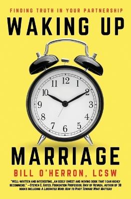 Waking Up Marriage: Finding Truth In Your Partnership - Bill O'Herron - cover