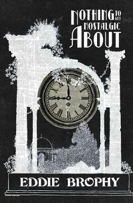 Nothing to Get Nostalgic About - Eddie Brophy - cover