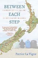Between Each Step: A Married Couple's Thru Hike On New Zealand's Te Araroa - Patrice La Vigne - cover