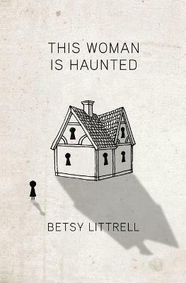 This Woman is Haunted - Betsy Littrell - cover