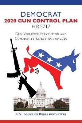 Democrat 2020 Gun Control Plan H.R.5717: Gun Violence Prevention and Community Safety Act of 2020 - House Representatives - cover