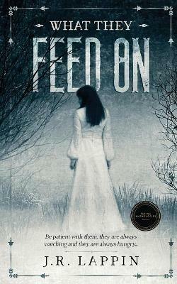 What They Feed On - J R Lappin - cover