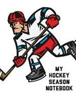 My Hockey Season Notebook: For Players Dump And Chase Team Sports