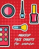 Makeup Face Charts For Women: Practice Shape Designs Beauty Grooming Style For Women - Patricia Larson - cover