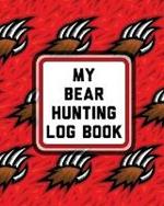 My Bear Hunting Log Book: For Men Camping Hiking Prepper's Enthusiast Gamekeeper