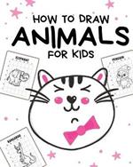 How To Draw Animals For Kids: Ages 4-10 - In Simple Steps - Learn To Draw Step By Step