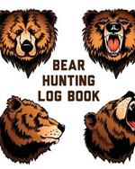 Bear Hunting Log Book: For Men Camping Hiking Prepper's Enthusiast Game Keeper