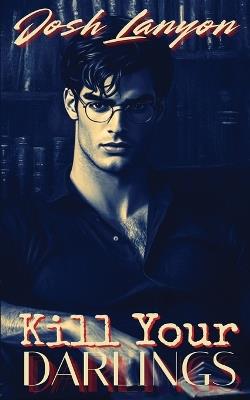 Kill Your Darlings - Josh Lanyon - cover