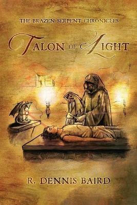 The Brazen Serpent Chronicles: Talon of Light - R Dennis Baird - cover