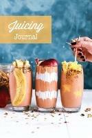 Juicing Journal: Blank Juice Recipe Log Book, Write Your Favourite Smoothie Recipes, Gift, Cleanse Health Notebook - Amy Newton - cover