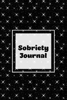 Sobriety Journal: Addiction Recovery Notebook, Guided Daily Diary For Practical Reflection, Writing Thoughts, Gifts, Celebrate Being Sober, Book - Amy Newton - cover