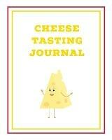 Cheese Tasting Journal: Write, Track & Record Cheeses Book, Cheese Lovers Gift, Keep Notes, Review Section Pages Notebook, Diary - Amy Newton - cover