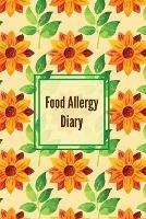 Food Allergy Diary: Daily Log & Track Symptoms, Allergies Tracker, Book, Record Symptom, Sensitivities Journal - Amy Newton - cover