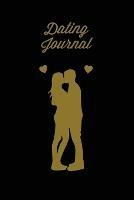 Dating Journal: Record Dates Pages, Blank Lined With Prompts, Writing Thoughts, Memorable Moments, A Fun Gift For Single Friends, Notebook, Diary, Love Dating Book - Amy Newton - cover