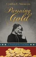 Pursuing Gold: A Novel of the Civil War - Cynthia L Simmons - cover