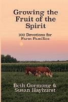 Growing the Fruit of the Spirit: 100 Devotionals for Farm Families