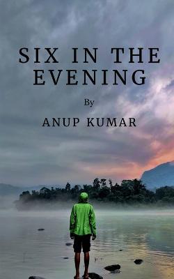 Six in the evening - Anup Kumar - cover