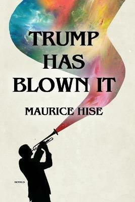 Trump Has Blown IT! - Maurice Hise - cover