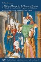 A Mother's Manual for the Women of Ferrara - A Fifteenth-Century Guide to Pregnancy and Pediatrics