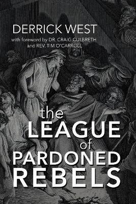 The League of Pardoned Rebels - Derrick West - cover