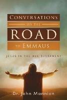 Conversations on the Road to Emmaus: Jesus in the Old Testament - John Mannion - cover