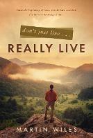 Libro in inglese Don't Just Live . . . Really Live  - Martin Wiles