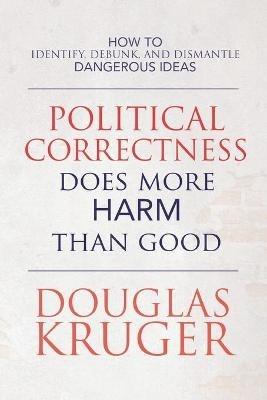 Political Correctness Does More Harm Than Good - Douglas Kruger - cover