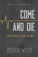 Libro in inglese Come and Die: Dying to Self and Living for Christ, A Book on Christian Discipleship  - Joshua West