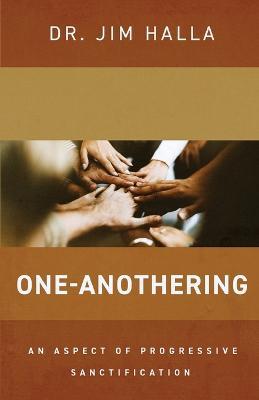 One-Anothering: An Aspect of Progressive Sanctification - Jim Halla - cover