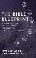 Libro in inglese The Bible Blueprint: A Guide to Better Understanding the Bible from Genesis to Revelation  - Christine Paxson