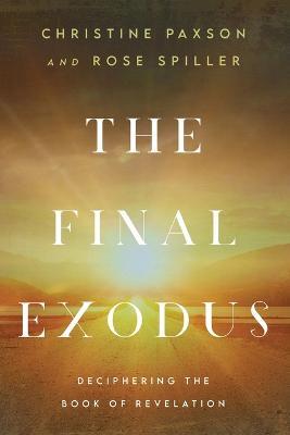 The Final Exodus: Deciphering the Book of Revelation - Christine Paxson,Rose Spiller - cover
