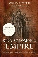King Solomon's Empire: The Rise, Fall, and Modern-Day Influence of an Iron-Age Ruler
