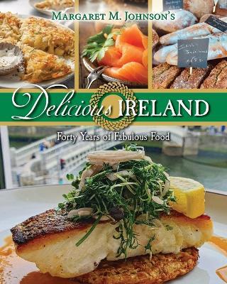 Delicious Ireland: Forty Years of Fabulous Food - Margaret M Johnson - cover