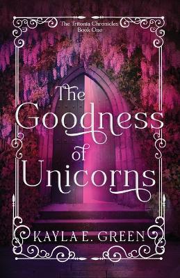 The Goodness of Unicorns - Kayla E Green - cover