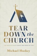 Tear Down the Church: The Ideas of Man Versus the Word of God