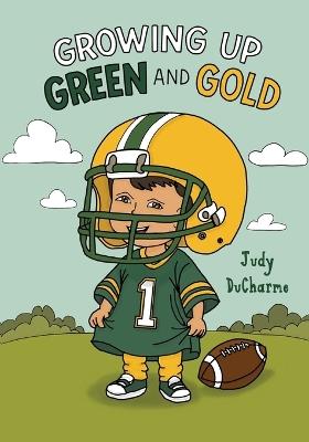 Growing Up Green and Gold - Judy DuCharme - cover