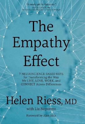 The Empathy Effect: Seven Neuroscience-Based Keys for Transforming the Way We Live, Love, Work, and Connect Across Differences - Helen Riess,Helen Riess with Liz Neporent,Liz Neporent - cover