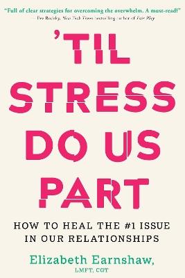 Til Stress Do Us Part: How to Heal the #1 Issue in Our Relationships - Elizabeth Earnshaw - cover