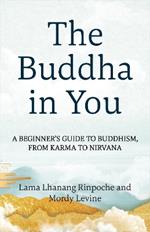 The Buddha in You: A Beginner's Guide to Buddhism, from Karma to Nirvana
