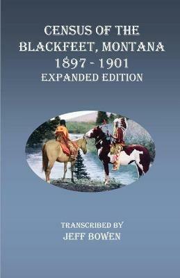 Census of the Blackfeet, Montana, 1897-1901 Expanded Edition - cover