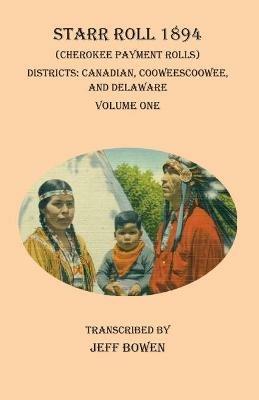 Starr Roll 1894 (Cherokee Payment Rolls) Volume One: Districts: Canadian, Cooweescoowee, and Delaware - cover