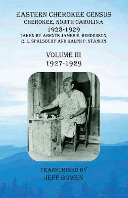 Eastern Cherokee Census, Cherokee, North Carolina, 1923-1929, Volume III (1927-1929): Taken by Agents James E. Henderson, R. L. Spalsbury and Ralph P. Stanion - cover