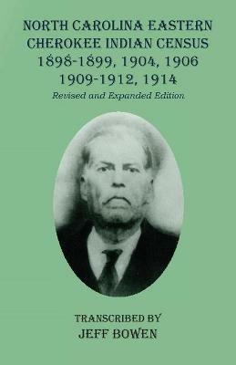 North Carolina Eastern Cherokee Indian Census 1898-1899, 1904, 1906, 1909-1912, 1914: Revised and Expanded Edition - cover